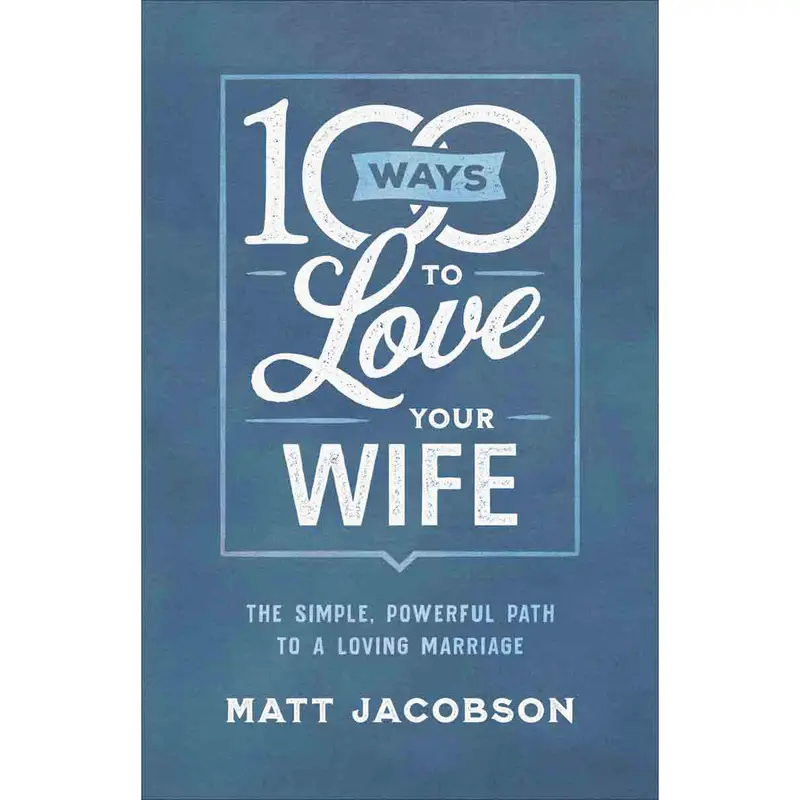 100 Ways To Love Your Wife: Practical, Everyday Acts Of Devotion (Paperback) 1