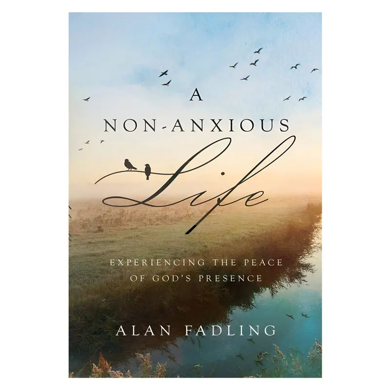 A Non-Anxious Life: Finding Peace Through God’S Abiding Presence (Hardcover) 1