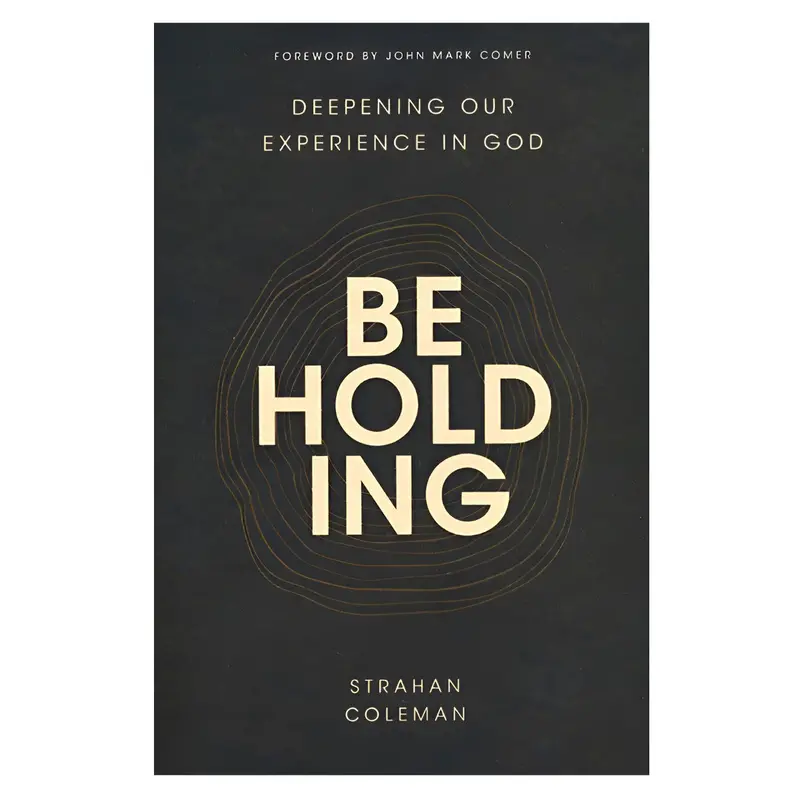 Beholding God: Cultivating A Deeper Spiritual Experience (Paperback) 1