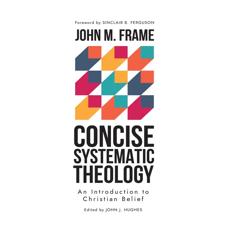 Concise Systematic Theology: A Clear Introduction To Core Christian Beliefs 1
