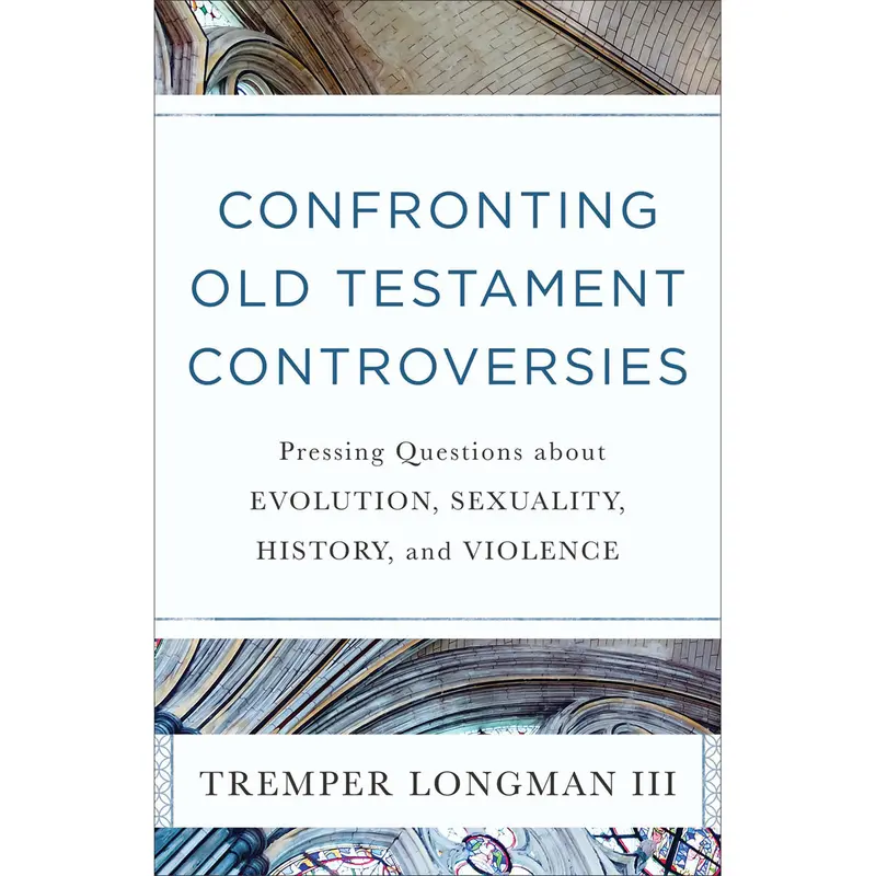 Confronting Old Testament Controversies: Thoughtful Responses To Challenging Questions (Paperback) 1