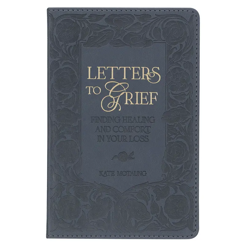 Letters To Grief: Compassionate Reflections For Healing After Loss (Faux Leather Edition) 1