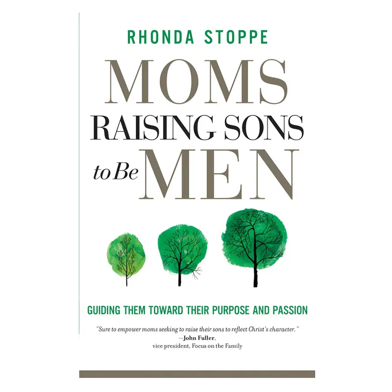 Moms Raising Sons To Be Men: Practical Guidance For Purposeful Parenting 1