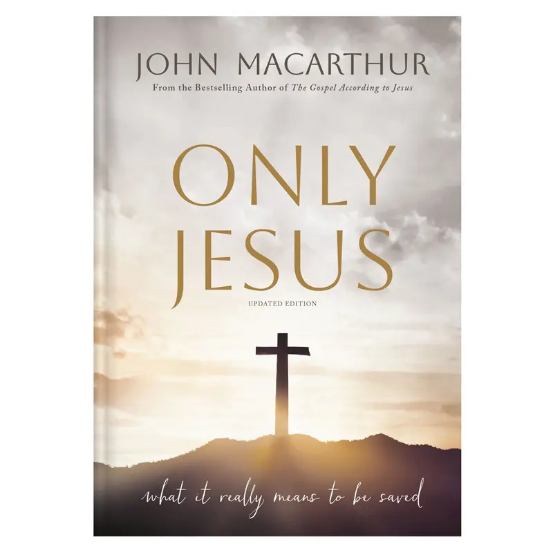 Only Jesus, Revised Edition: Understanding Salvation With Clarity And Confidence (Hardcover) 1