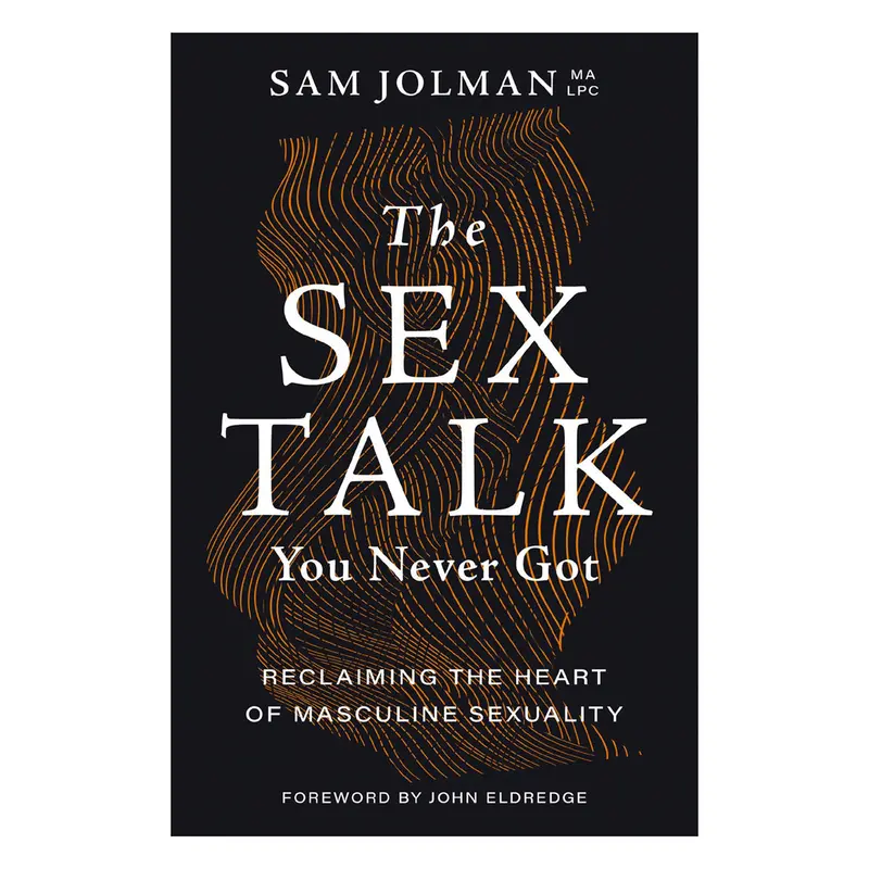The Sex Talk You Never Got: Restoring Biblical Integrity To Masculine Sexuality 1