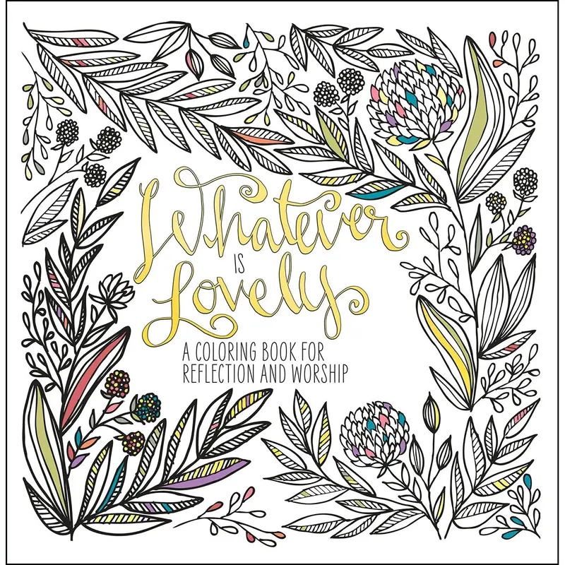 Whatever Is Lovely: Reflective Coloring Book For Worship And Meditation – Paperback 1