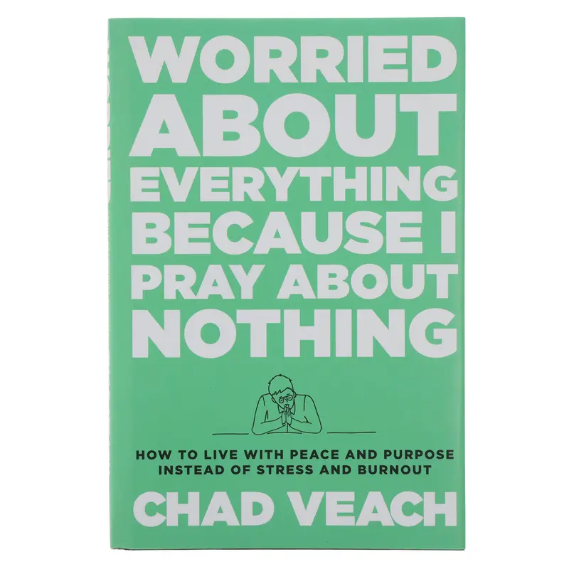Worried About Everything? Replacing Anxiety With Prayerful Peace And Purpose (Hardcover) 1